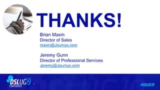 THANKS!Brian Maxin
Director of Sales
maxin@Journyx.com
Jeremy Gunn
Director of Professional Services
Jeremy@Journyx.com
 