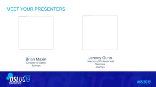 MEET YOUR PRESENTERS
Brian Maxin
Director of Sales
Journyx
Jeremy Gunn
Director of Professional
Services
Journyx
 
