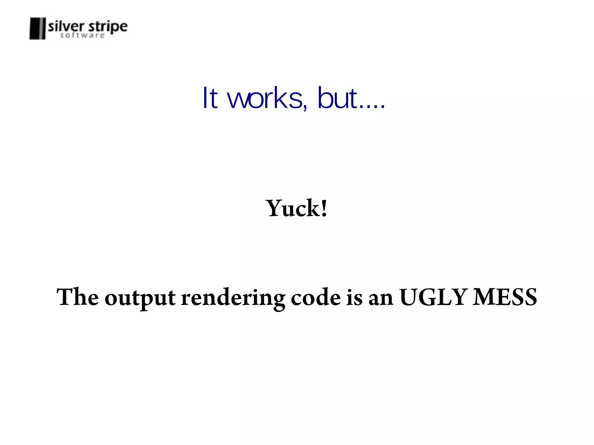 It works, but.... Yuck! The output rendering code is an UGLY MESS 