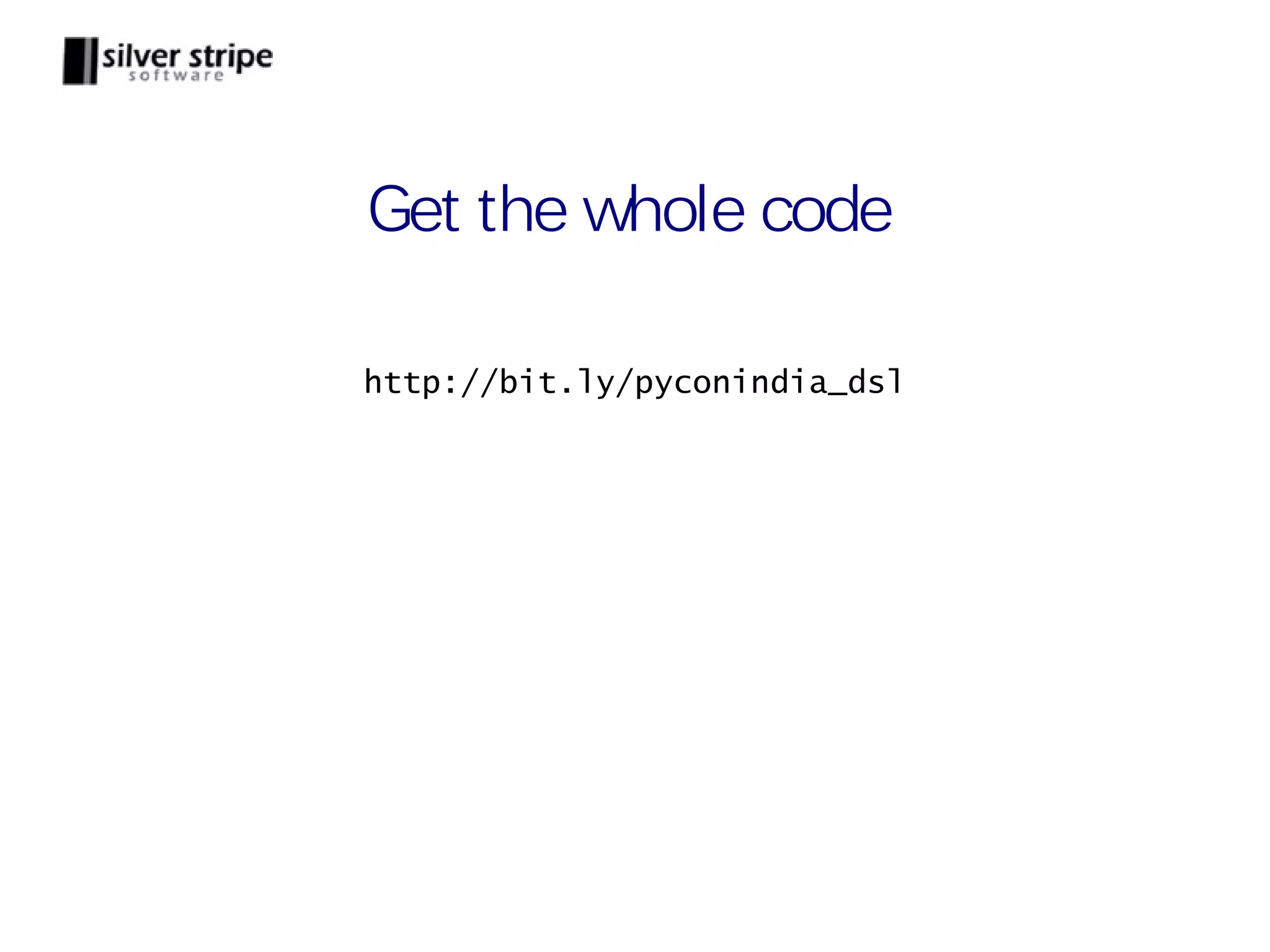 Get the whole code http://bit.ly/pyconindia_dsl 
