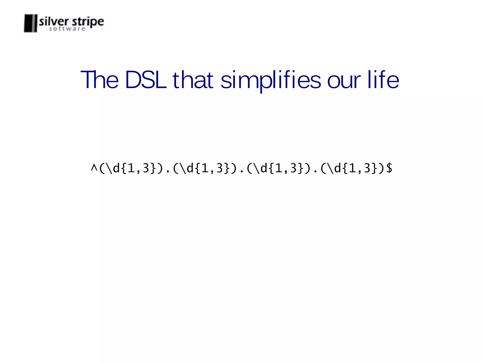 The DSL that simplifies our life ^(d{1,3}).(d{1,3}).(d{1,3}).(d{1,3})$ 