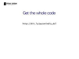 Get the whole code

http://bit.ly/pyconindia_dsl
 