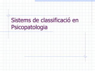 Sistems de classificació en Psicopatologia 