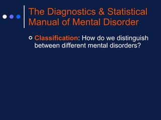 The Diagnostics & Statistical Manual of Mental Disorder ,[object Object]