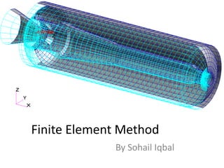Finite Element Method
By Sohail Iqbal
 