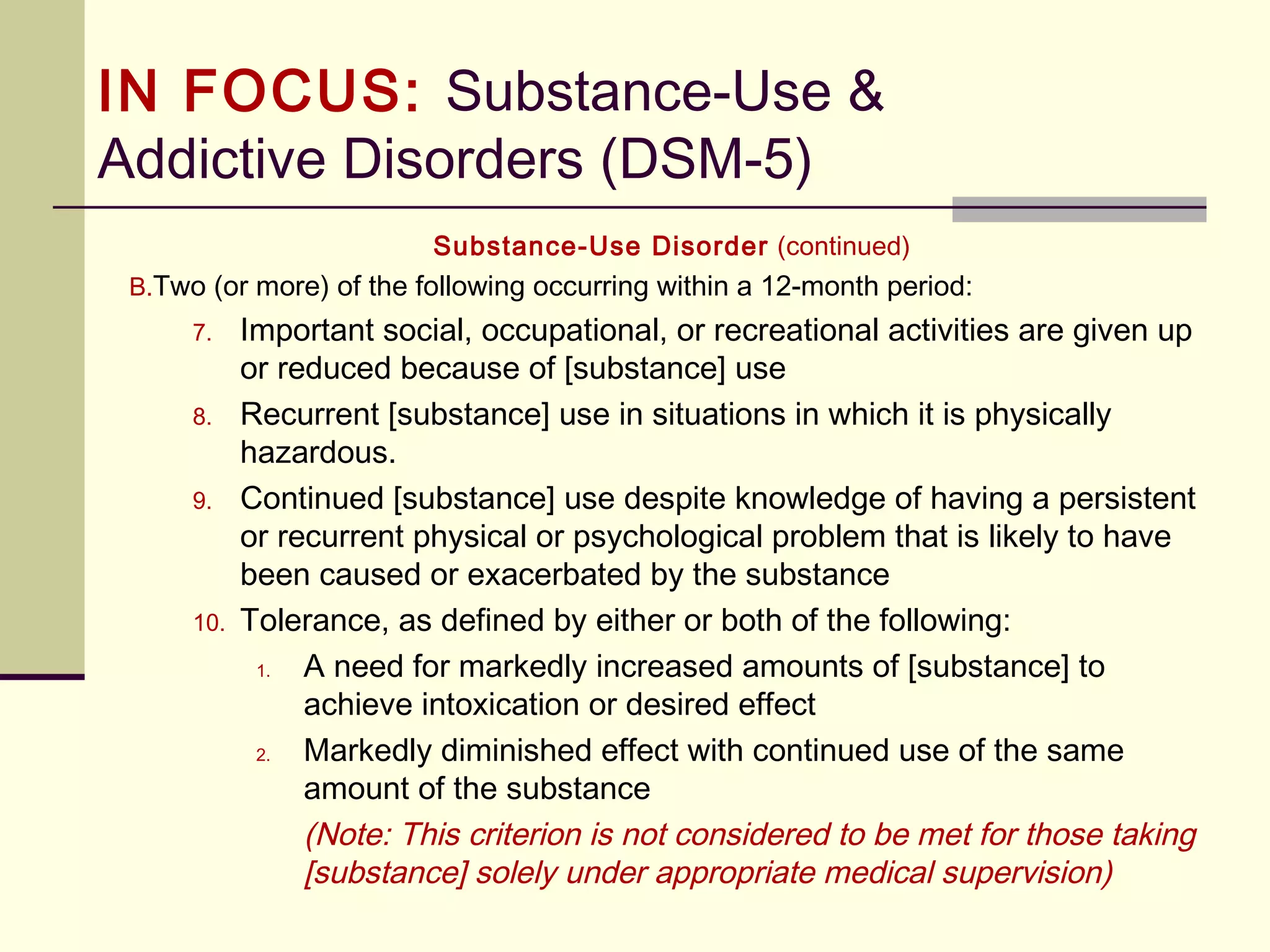 History of the DSM
 2013 DSM-5
 Excoriation (skin-picking) disorder is new to
DSM-5 and will be included in the Obsessive-
Compulsive and Related Disorders chapter.
 Hoarding disorder is new to DSM-5. This disorder
was added due to the ongoing popularity of
“Hoarders” – 7 p.m. Sunday’s on TLC.
 Autistic disorders will undergo a reshuffling and
renaming: “[Autism] criteria will incorporate several
diagnoses from DSM-IV including autistic disorder,
Asperger’s disorder, childhood disintegrative disorder
and pervasive developmental disorder (not otherwise
specified) into the diagnosis of Autism Spectrum
Disorder.” Other new proposed disorders include:
 Complex post-traumatic stress disorder
 Depressive personality disorder
 Olfactory Reference Syndrome
 Disruptive Mood Dysregulation Disorder (or DMDD)
 Relational disorder
 Sluggish cognitive tempo
 Binge Eating
 