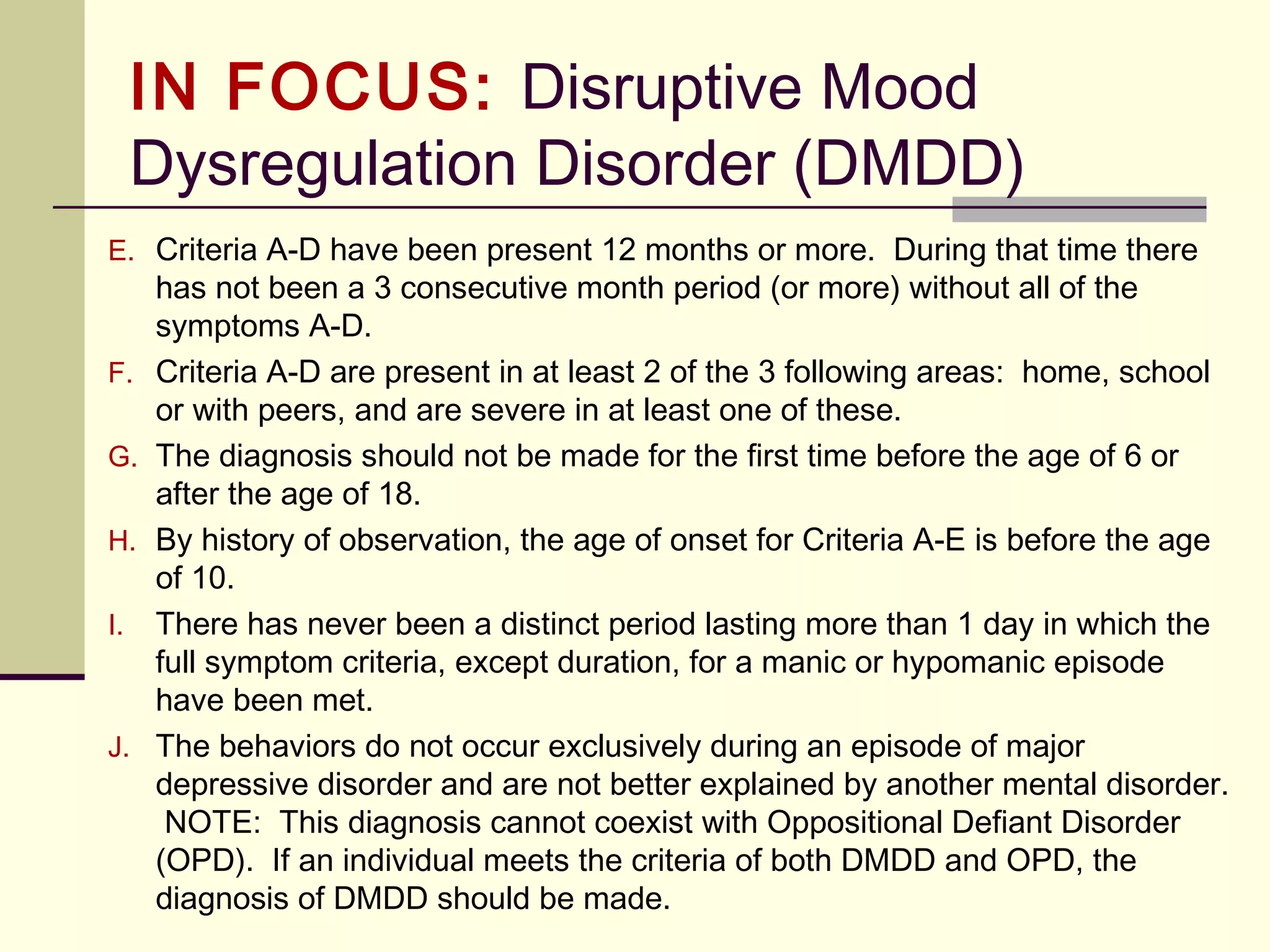 IN FOCUS: Substance-Use &
Addictive Disorders (DSM-5)
Substance-Use Disorder (continued)
In a May 29, 2012 response to Washington Post article citing difficulties
with these proposed changes, the APA responded with the following:
Regarding Dependence, Addiction and the Changes: Research shows that
the symptoms of people with substance use problems do not fall neatly into two
discrete disorders. Also, the term “dependence” is misleading; people often confuse
that with “addiction” when in fact the tolerance and withdrawal patients experience are
actually very normal responses to some prescribed medications that affect the central
nervous system.
Regarding How the New System Reflects DSM’s Old Definition of
Dependence - By contrast, the higher end of the substance use disorder
spectrum would be more equivalent to the prior substance dependence
disorder and entails a distinct syndrome that includes compulsive drug-
seeking behavior, loss of control, craving, and marked decrease in social
and occupational functioning. Revising and clarifying these criteria should
alleviate some misunderstanding around these issues.
 
