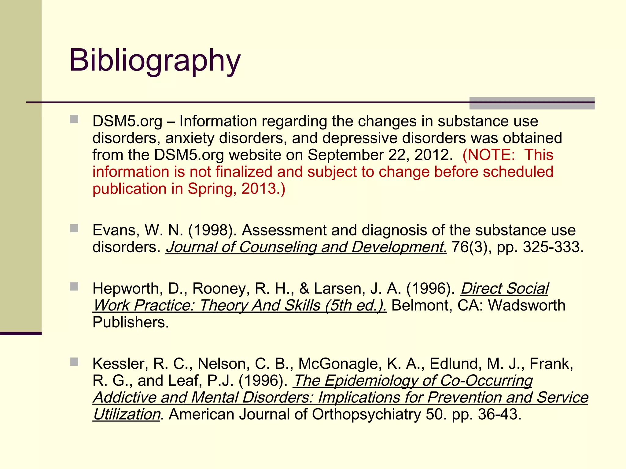 BRIEF FOCUS: Gender Dysphoria
 The previous Criterion A (cross-gender identification) and Criterion B
(aversion toward one’s gender) have been merged, because no
supporting evidence from factor analytic studies supported keeping the
two separate.
 In the wording of the criteria, “the other sex” is replaced by “some
alternative gender.” Gender instead of sex is used systematically because
the concept “sex” is inadequate when referring to individuals with a
disorder of sex development.
 The subtyping on the basis of sexual orientation has been removed
because the distinction is not considered clinically useful.
 A posttransition specifier has been added because many individuals, after
transition, no longer meet criteria for gender dysphoria; however, they
continue to undergo various treatments to facilitate life in the desired
gender.
 Although the concept of posttransition is modeled on the concept of full or
partial remission, the term remission has implications in terms of symptom
reduction that do not apply directly to gender dysphoria.
 