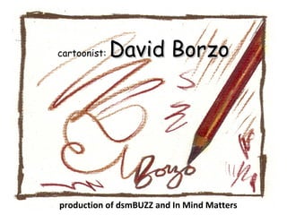 production of dsmBUZZ and In Mind Matters cartoonist:  David Borzo 