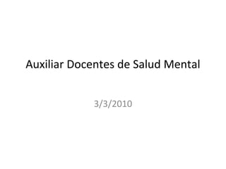 Auxiliar Docentes de Salud Mental


            3/3/2010
 