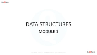 DATA STRUCTURES
MODULE 1
For More Visit : KtuQbank.com | Fair Use Policy
 