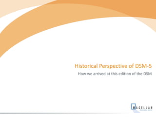 Historical Perspective of DSM-5
How we arrived at this edition of the DSM
 