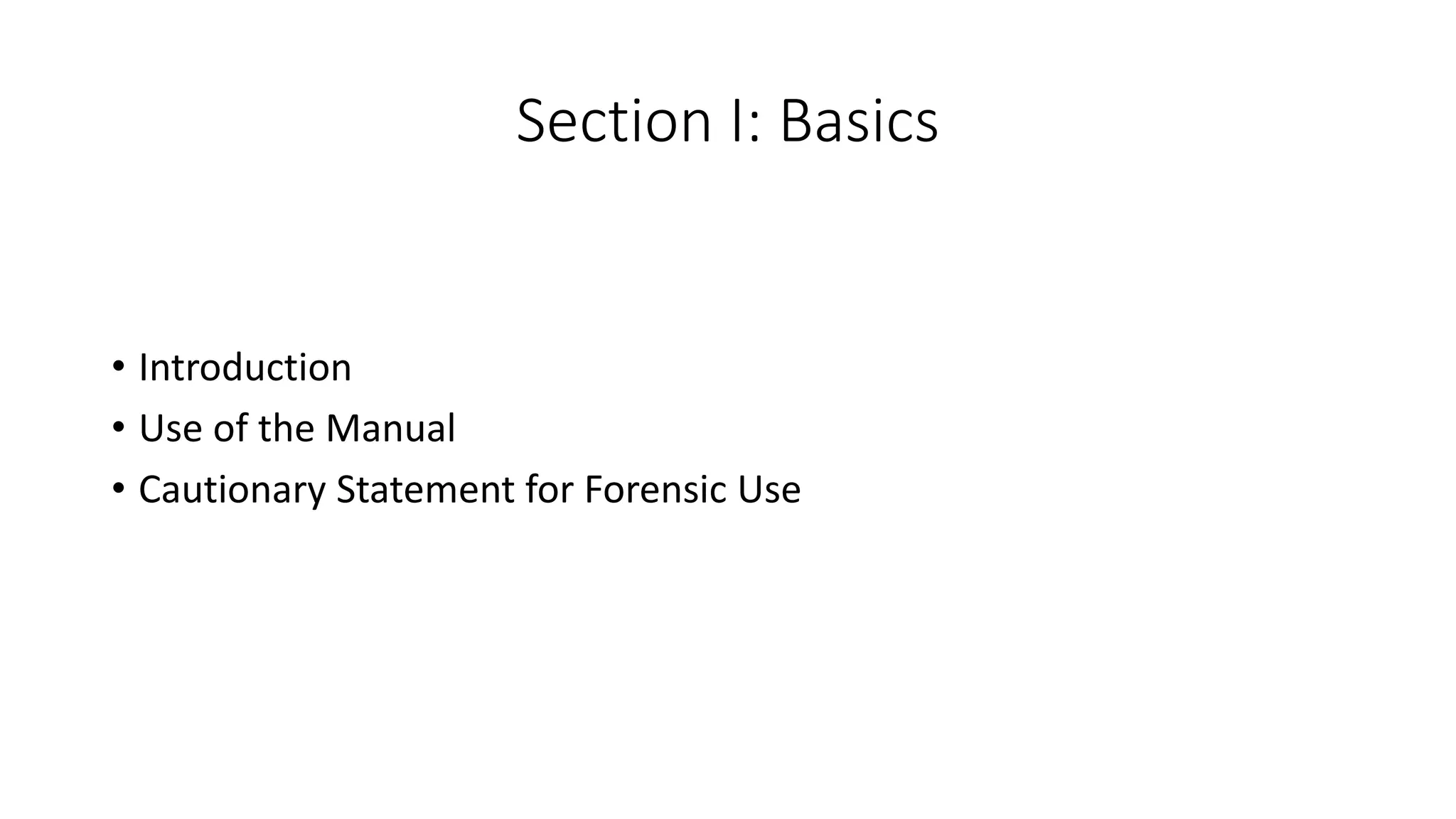 Section I: Basics
• Introduction
• Use of the Manual
• Cautionary Statement for Forensic Use
 