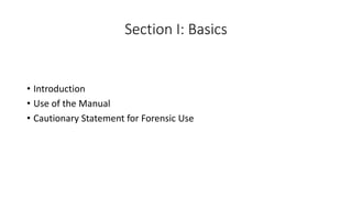 Section I: Basics
• Introduction
• Use of the Manual
• Cautionary Statement for Forensic Use
 