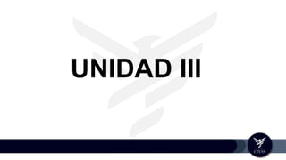 UNIDAD III
 