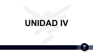 UNIDAD IV
 