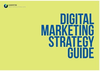 Digital
marketing
strategy
guide
CLOUDSPOTTING
digital marketing strategy guide
 