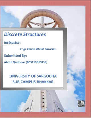 Discrete Structures
Instructor:
Engr Fahad Khalil Paracha
SubmittedBy:
Abdul Quddoos (BCSF19BM039)
UNIVERSITY OF SARGODHA
SUB CAMPUS BHAKKAR
 