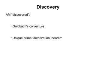 Discovery
AM “discovered”:
• Goldbach’s conjecture
• Unique prime factorization theorem
 