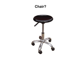 Chair?
 