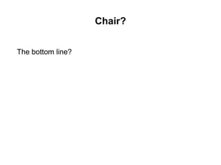 Chair?
The bottom line?
 