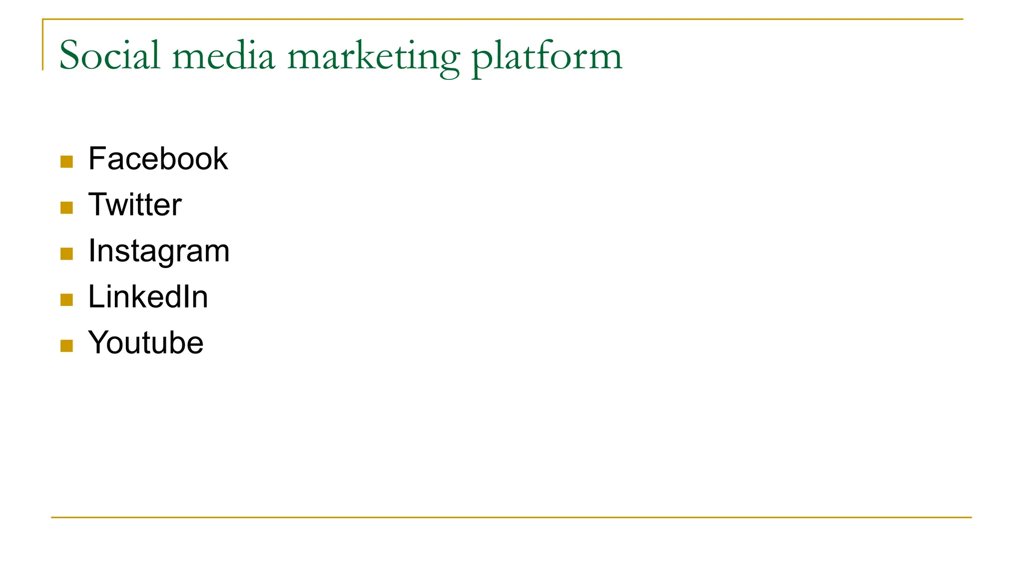 Social media marketing platform
 Facebook
 Twitter
 Instagram
 LinkedIn
 Youtube
 