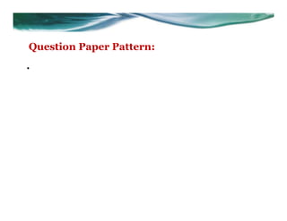 Question Paper Pattern:
•
 