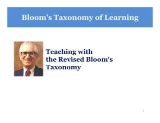 6
Bloom’s Taxonomy of Learning
Teaching with
the Revised Bloom's
Taxonomy
 