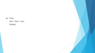 ptr = front;
front = front -> next;
free(ptr);
 