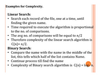 Examples for Complexity.
Linear Search:
• Search each record of the file, one at a time, until
finding the given name.
• T...