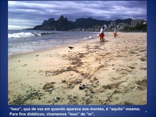 “ Isso”, que de vez em quando aparece aos montes, é “aquilo” mesmo. Para fins didáticos, chamemos “isso” de “m” . 