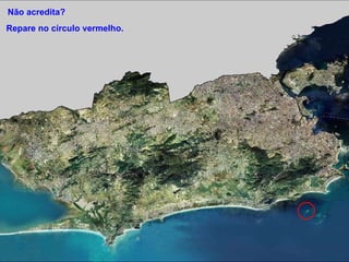 Repare no círculo vermelho. Não acredita? 