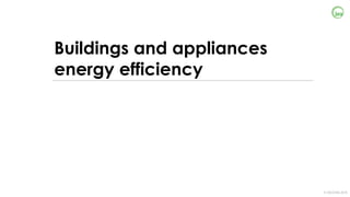 © OECD/IEA 2018
Buildings and appliances
energy efficiency
 