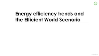 © OECD/IEA 2018
Energy efficiency trends and
the Efficient World Scenario
 