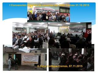 II Zona Collique Comas, 07.11.2015
I Convención Distrital de usuarios del GND Comas 31.10.2015
 