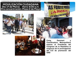 Cong. Dammert y
Coordinadora Metropolitana
expone al Presidente del
Congreso de la República la
exigencia de la promulgación
del D.S de promoción del
GND
 