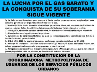 LA LUCHA POR EL GAS BARATO Y
LA CONQUISTA DE SU SOBERANIA
SIGUE VIGENTE
POR LA CONSTITUCION DE LA
COORDINADORA METROPOLITANA DE
USUARIOS DE LOS SERVICIOS PÚBLICOS
URBANOS
 