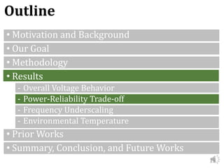 13
Outline
• Motivation and Background
• Our Goal
• Methodology
• Results
- Overall Voltage Behavior
- Power-Reliability T...