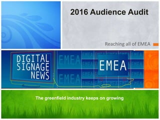 Reaching all of EMEA
The greenfield industry keeps on growing
2016 Audience Audit
 