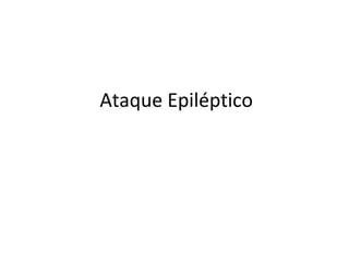 Ataque Epiléptico
 