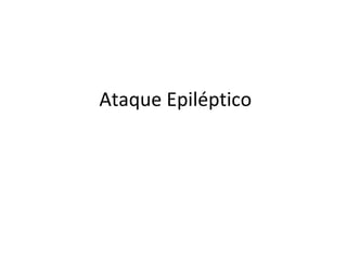 Ataque Epiléptico  