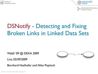 DSNotify - Detecting and Fixing
        Broken Links in Linked Data Sets


        WebS ’09 @ DEXA 2009
        Linz, 02/09/2009
        Bernhard Haslhofer and Niko Popitsch
Bernhard Haslhofer, Niko Popitsch
 