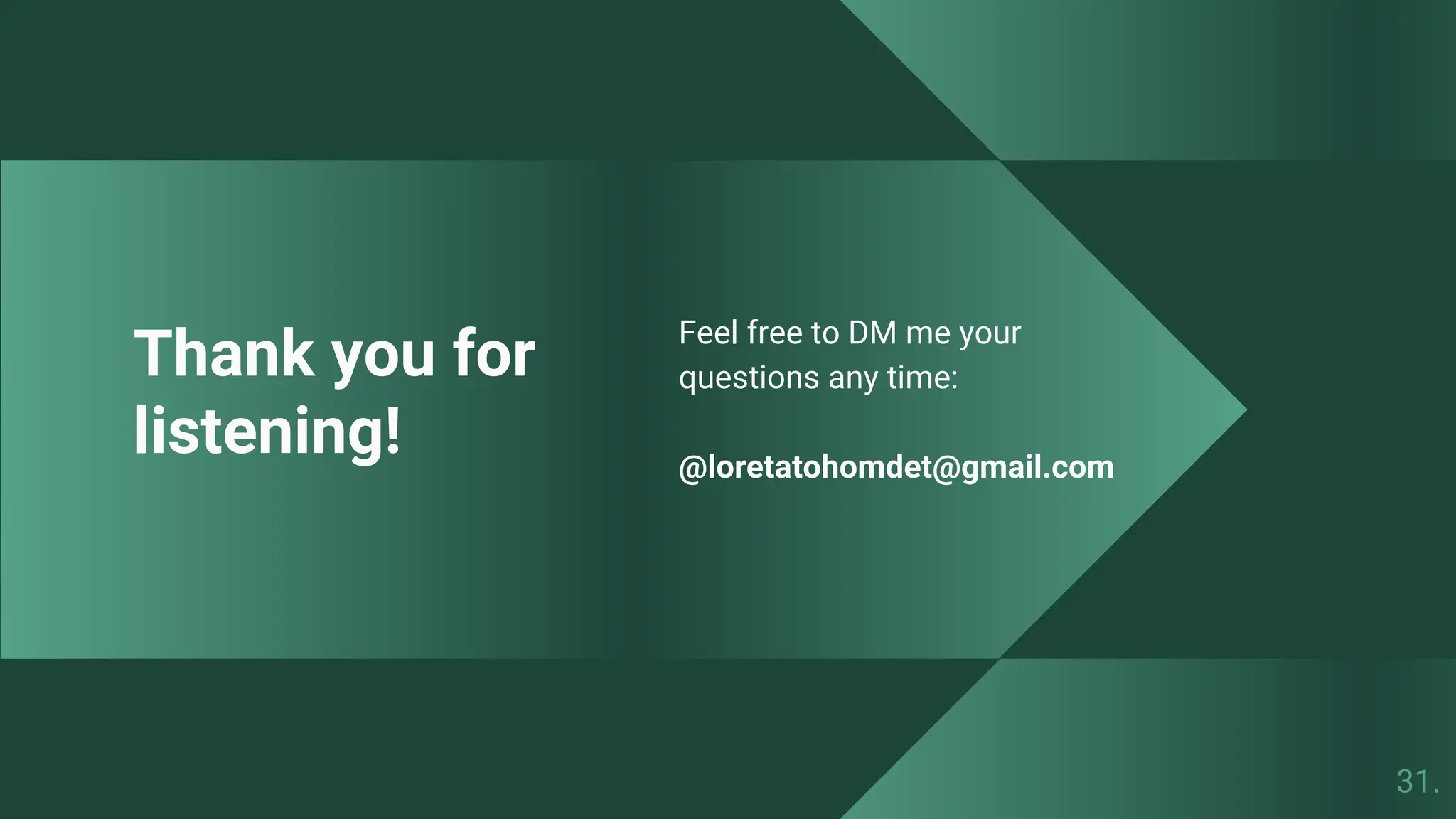 Thank you for
listening!
Feel free to DM me your
questions any time:
@loretatohomdet@gmail.com
31.
 