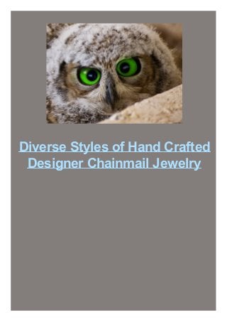 Diverse Styles of Hand Crafted
Designer Chainmail Jewelry

 