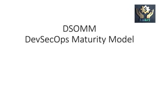 DSOMM
DevSecOps Maturity Model
 