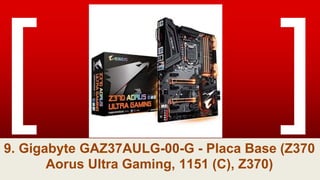 9. Gigabyte GAZ37AULG-00-G - Placa Base (Z370
Aorus Ultra Gaming, 1151 (C), Z370)
 