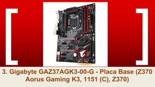 3. Gigabyte GAZ37AGK3-00-G - Placa Base (Z370
Aorus Gaming K3, 1151 (C), Z370)
 