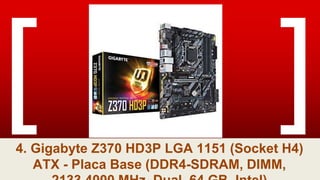 4. Gigabyte Z370 HD3P LGA 1151 (Socket H4)
ATX - Placa Base (DDR4-SDRAM, DIMM,
 