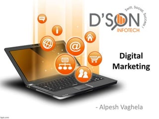 Digital
Marketing
- Alpesh Vaghela
 