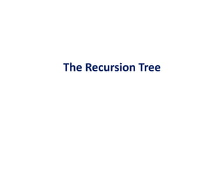 The Recursion Tree 
 